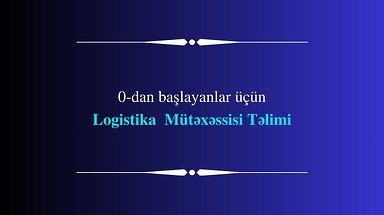 0-dan başlayanlar üçün Logistika Mütəxəssisi təlimi