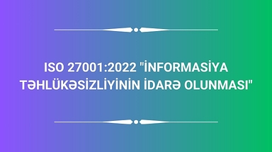 ISO 27001:2022 "İnformasiya Təhlükəsizliyinin İdarə Olunması"