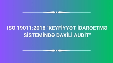 ISO 19011:2018 "Keyfiyyət İdarəetmə sistemində daxili audit"